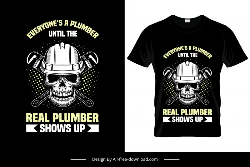 Eyeryone Is A Plumber Until The Real One Shows Up Quotation Tshirt Template Contrast Horrible Skull Wrench Tools Sketch Eyeryone Is A Plumber Until The Real One Shows Up Quotation Tshirt Template Contrast Horrible Skull Wrench Tools Sketch