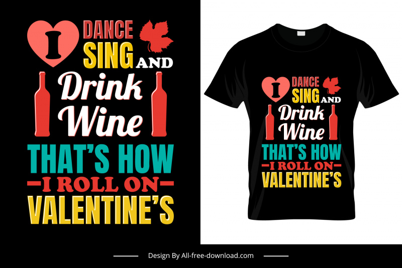 Ich tanze, ich singe und trinke Wein, so rolle ich auf Valentinstag Zitat T-Shirt-Vorlage Bunte flache Texte Herz Wein Flaschen Dekor