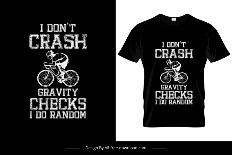Ich crashe keine Schwerkraftprüfungen, ich mache zufällige Zitate T-Shirt-Vorlage schwarz weiße Texte Radfahrer Dekor