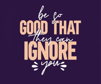 Be So Good That They Can Ignore You Quotation Poster Typography Template