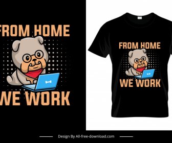 From Home We Work Tshirt Template Cute Puppy Cartoon Sketch