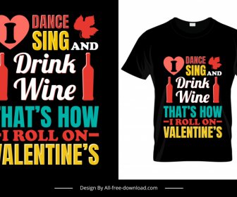 나는 춤을 추고 나는 발렌타인 인용 티셔츠 템플릿 다채로운 플랫 텍스트 하트 와인 병 장식에 롤 방법 와인을 마신다.