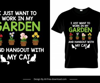 I Just Want To Work In My Garden And Hangout With My Cat Quotation Tshirt Template Elegant Flowerpots Decor