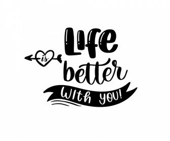 Life Is Better With You Quotation Typography Black White Classical Outline Heart Arrow Ribbon Decor