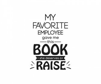 my favorite employee gave me this book she deserves a raise quotation banner typography