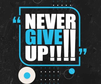 Never Give Up Quotation Modern Contrasted Poster Typography Template