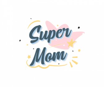 Super Mom Quotation Template Flat Calligraphic Texts Dynamic Stars Decor
