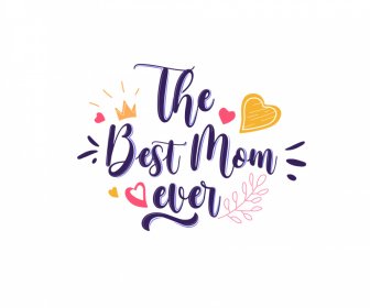The Best Mom Ever Quotation Template Calligraphic Texts Dynamic Hearts Crown Leaf Sketch