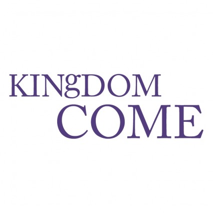 Kingdom come