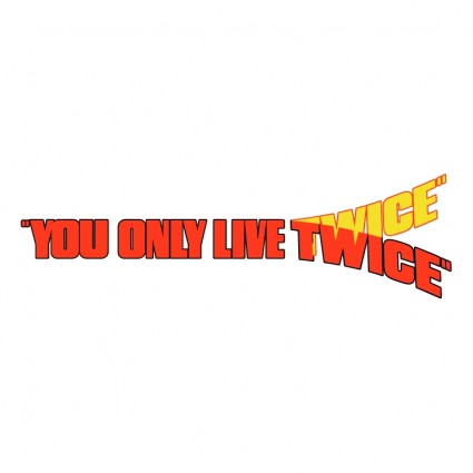 You only live twice